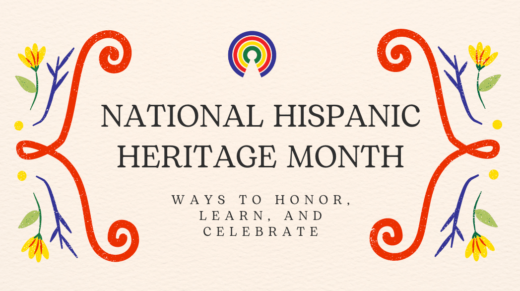 3 Ways to Honor National Hispanic Heritage Month