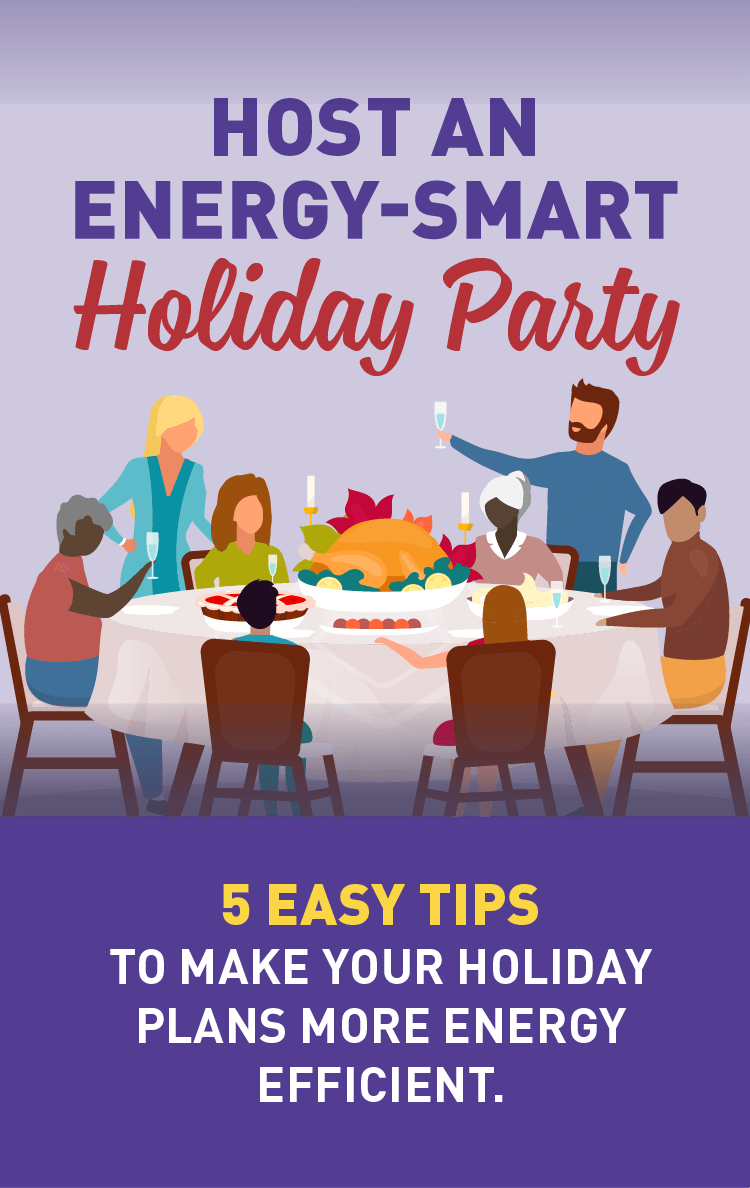 Graphic of family at holiday dinner. Text: HOST AN ENERGY-SMART Holiday Party  5 EASY TIPS TO MAKE YOUR HOLIDAY PLANS MORE ENERGY EFFICIENT.