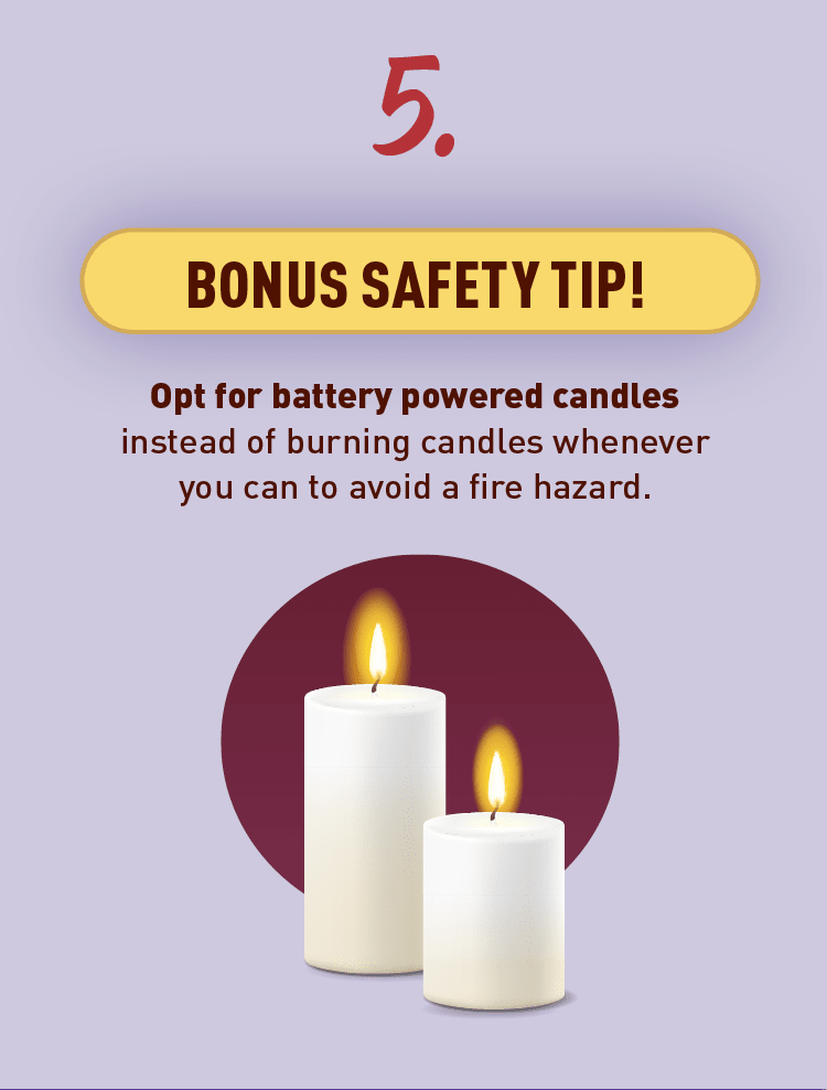 Graphic of candle sticks. Text: 5. BONUS SAFETY TIP! Opt for battery-powered candles instead of burning candles whenever you can to avoid a fire hazard.