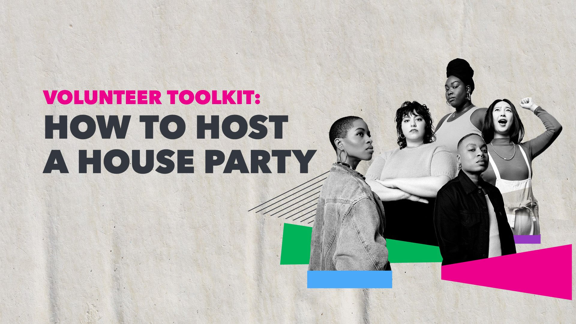 This is a graphic that says "Volunteer toolkit: How to host a houes party." there is an image of five people looking determined to take action.