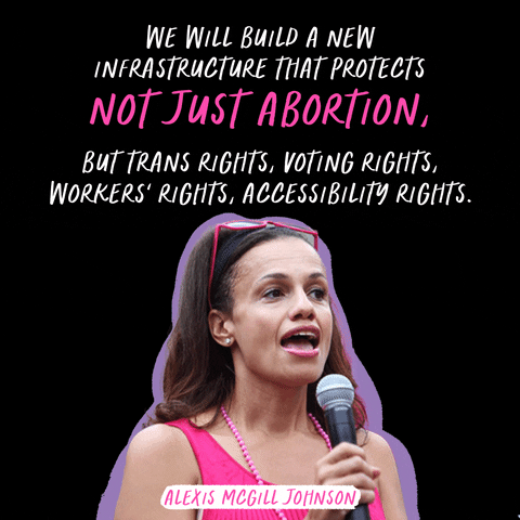 This gif has a picture of Planned Parenthood CEO and president Alexis McGill Johnson holding a microphone with the quote "We will build a new infrastructure that protects not just abortion, but trans rights, voting rights, worker's rights, accessibility rights."