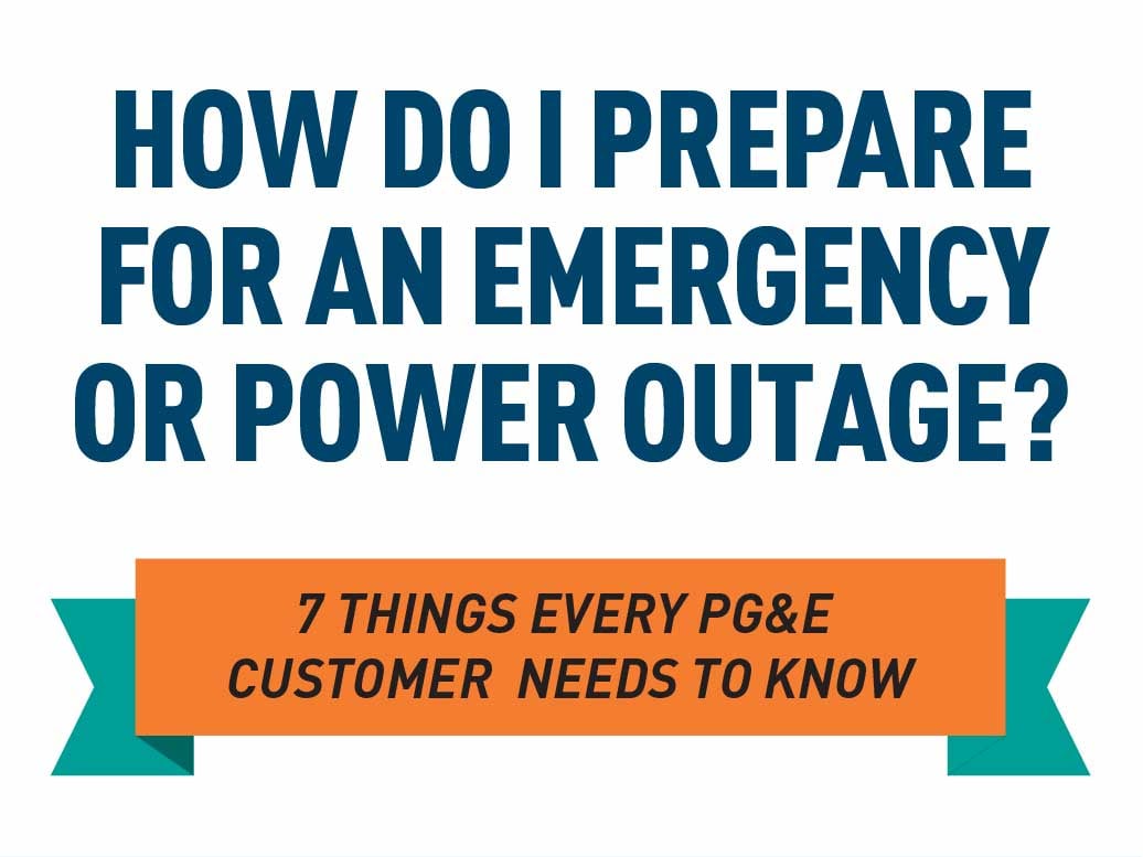 How do I prepare for an emergency or power outage? Seven things every PG&E customer needs to know.